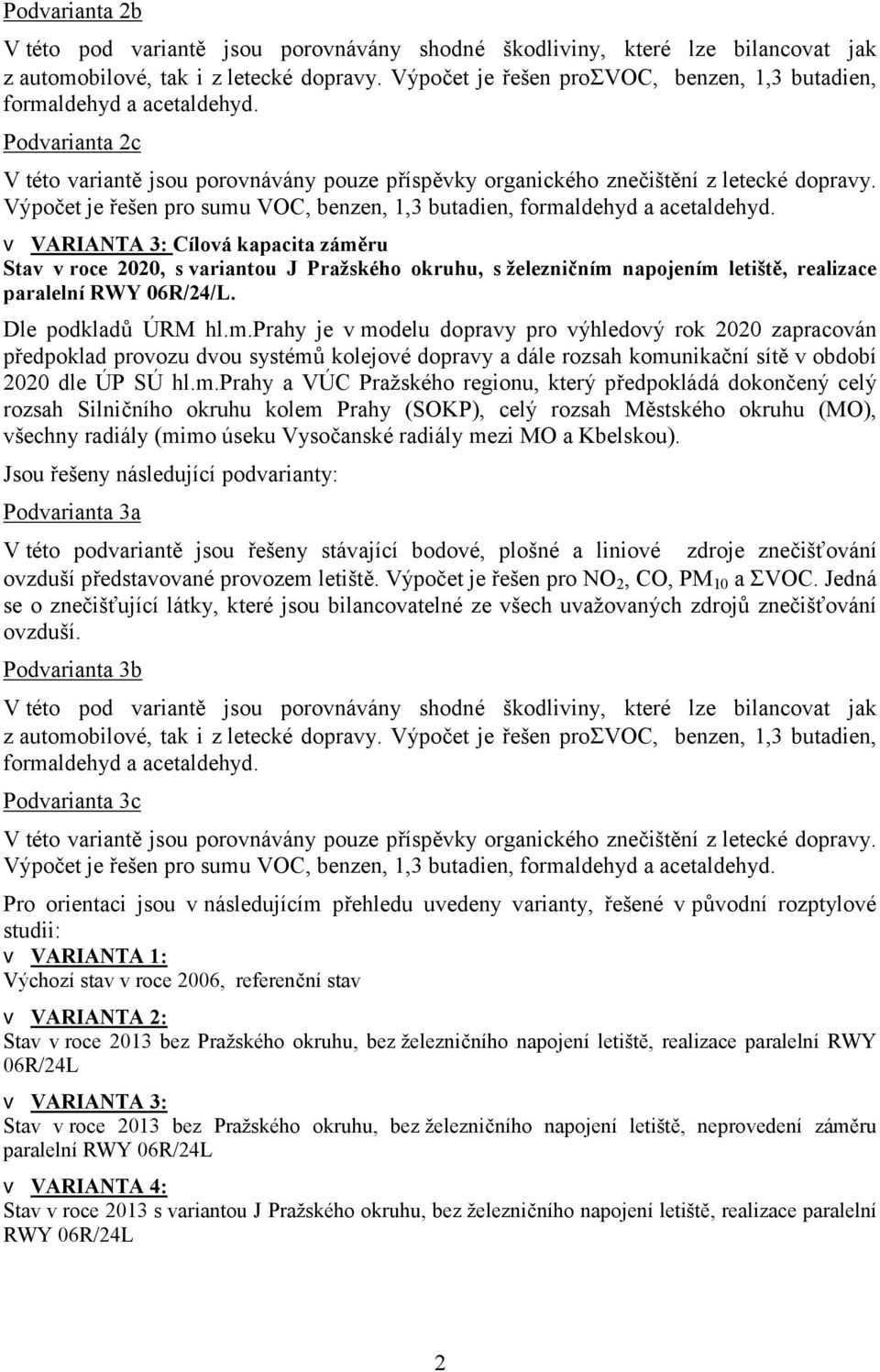 Výpočet je řešen pro sumu VOC, benzen, 1,3 butadien, formaldehyd a acetaldehyd.