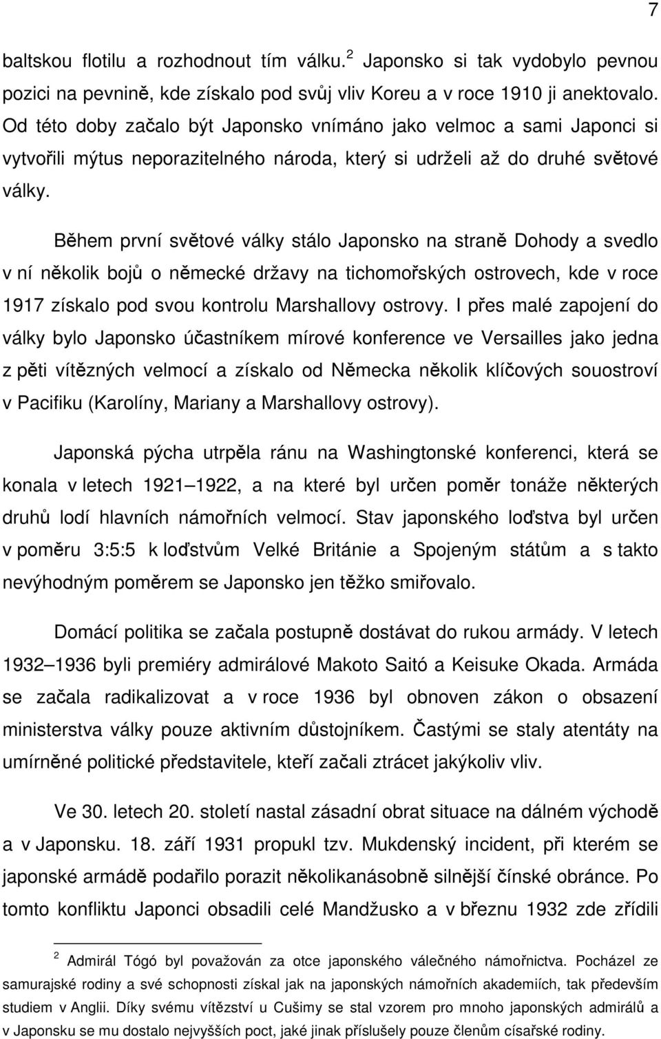 Během první světové války stálo Japonsko na straně Dohody a svedlo v ní několik bojů o německé državy na tichomořských ostrovech, kde v roce 1917 získalo pod svou kontrolu Marshallovy ostrovy.