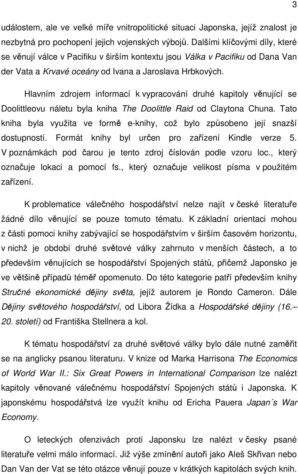 Hlavním zdrojem informací k vypracování druhé kapitoly věnující se Doolittleovu náletu byla kniha The Doolittle Raid od Claytona Chuna.