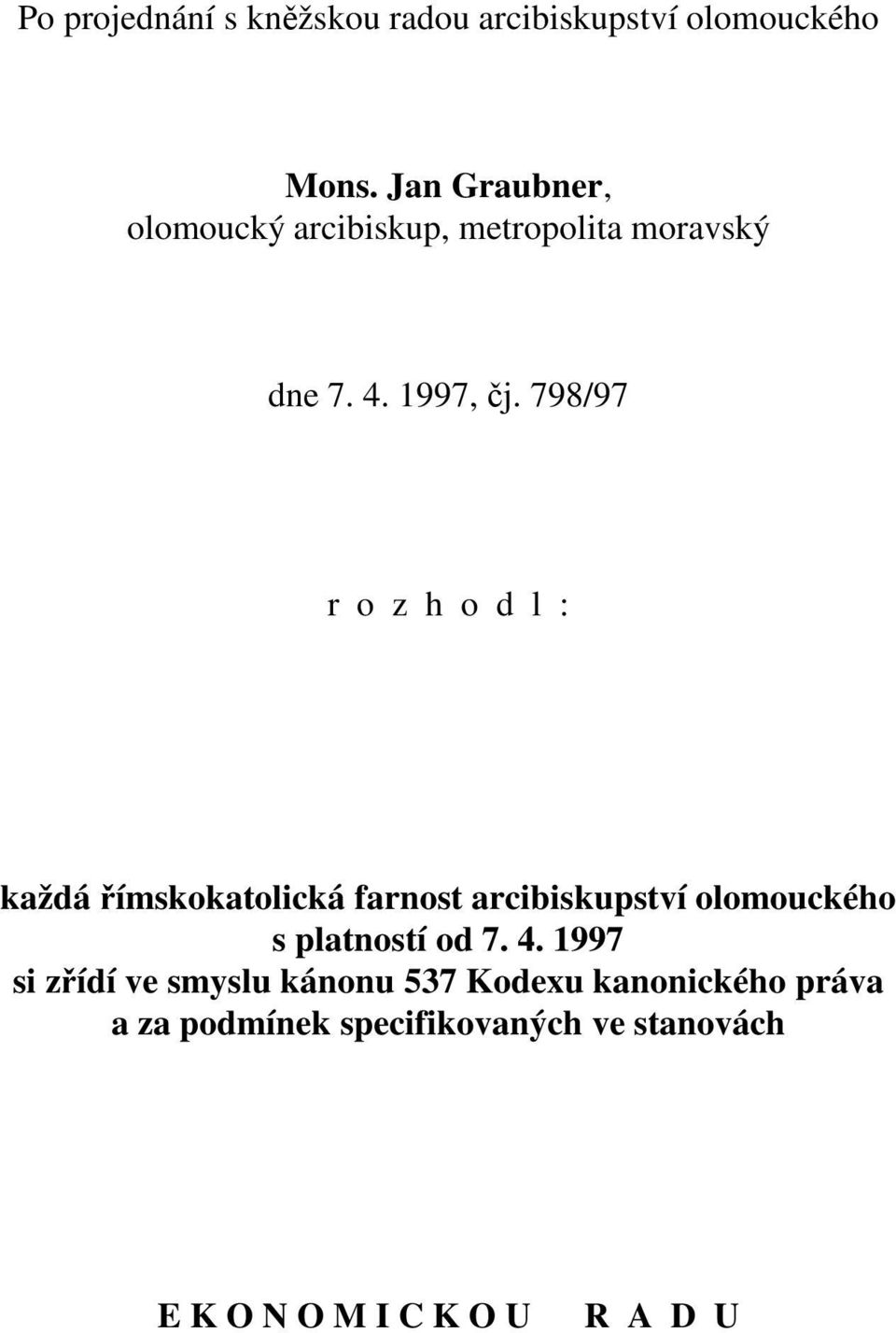 798/97 r o z h o d l : každá římskokatolická farnost arcibiskupství olomouckého s platností