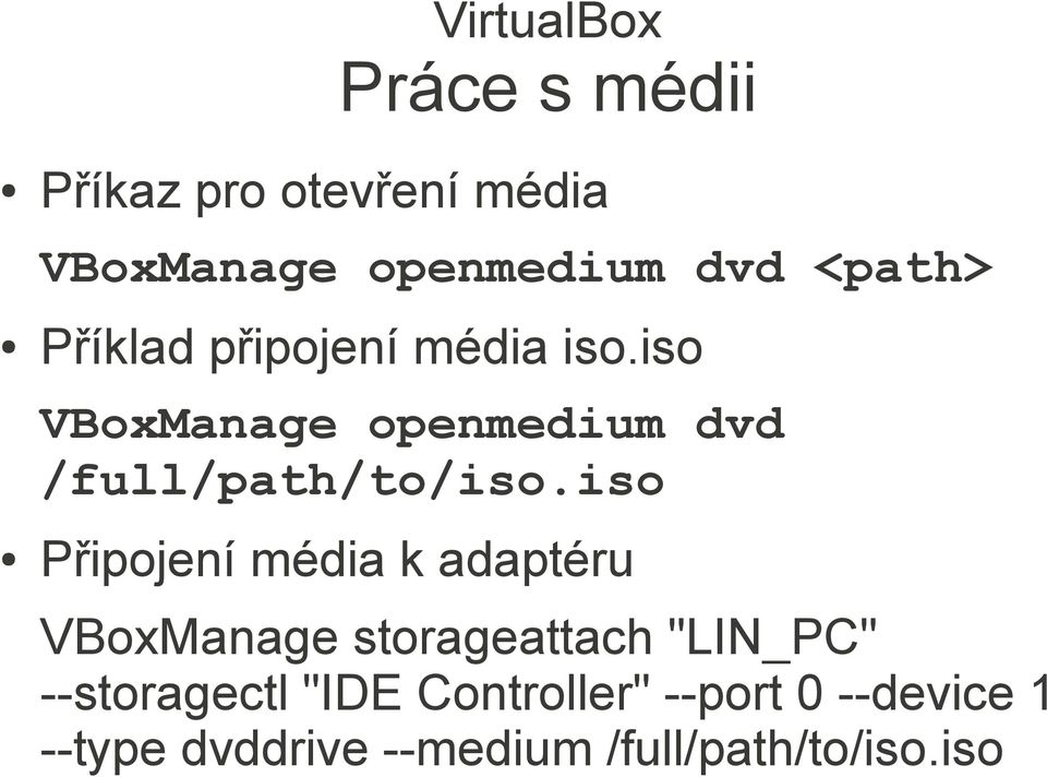 iso Připojení média k adaptéru VBoxManage storageattach "LIN_PC" --storagectl