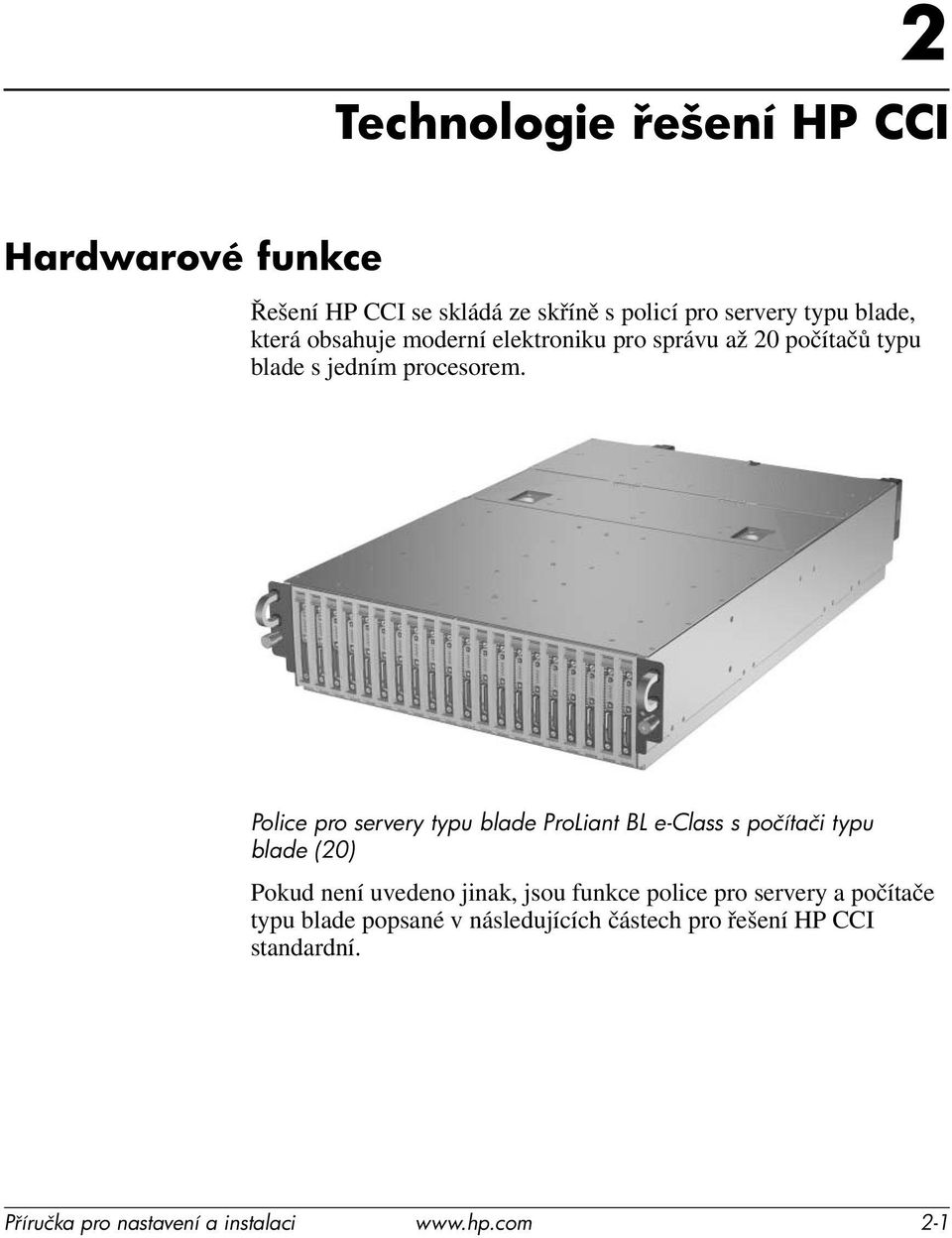 Police pro servery typu blade ProLiant BL e-class s počítači typu blade (20) Pokud není uvedeno jinak, jsou funkce