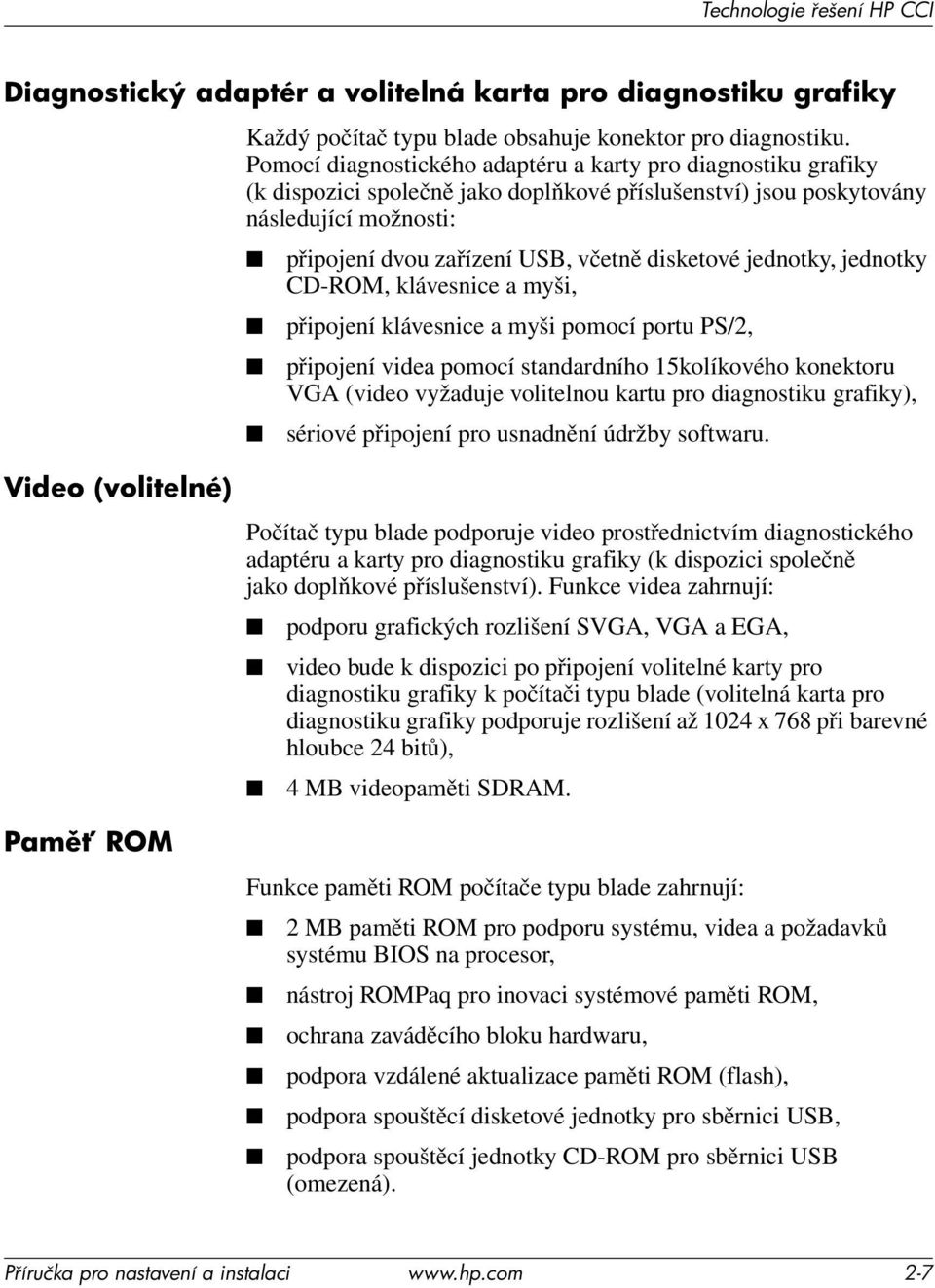 jednotky, jednotky CD-ROM, klávesnice a myši, připojení klávesnice a myši pomocí portu PS/2, připojení videa pomocí standardního 15kolíkového konektoru VGA (video vyžaduje volitelnou kartu pro