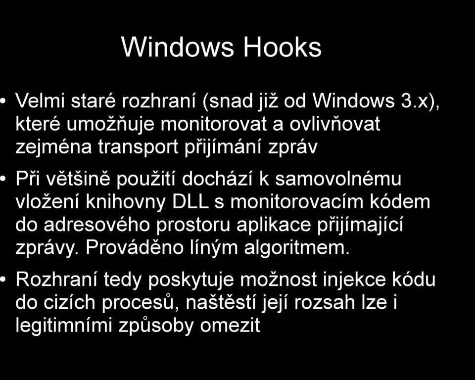 dochází k samovolnému vložení knihovny DLL s monitorovacím kódem do adresového prostoru aplikace