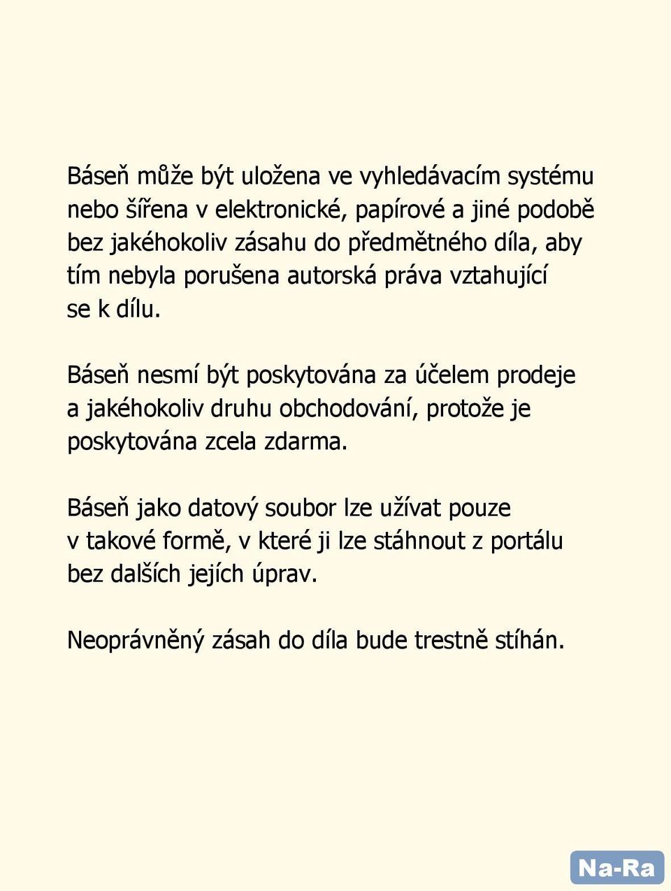 Báseň nesmí být poskytována za účelem prodeje a jakéhokoliv druhu obchodování, protože je poskytována zcela zdarma.