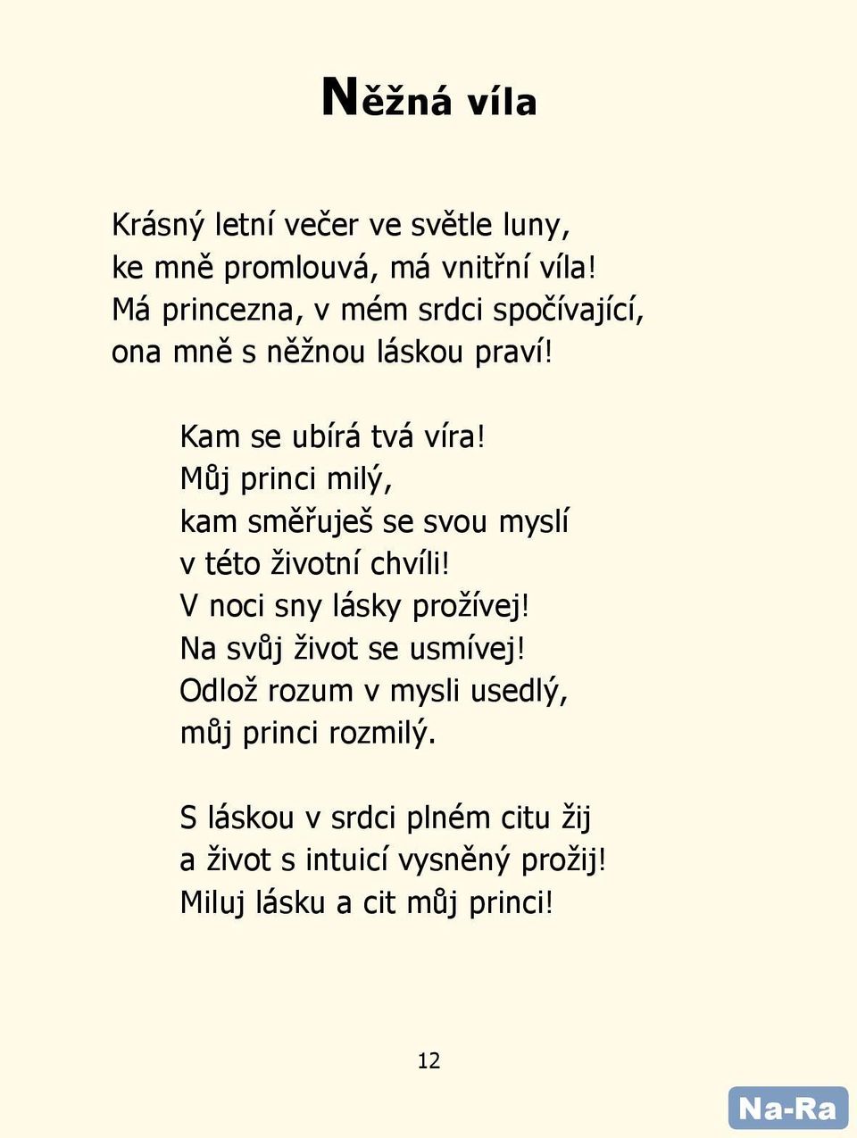 Můj princi milý, kam směřuješ se svou myslí v této životní chvíli! V noci sny lásky prožívej!