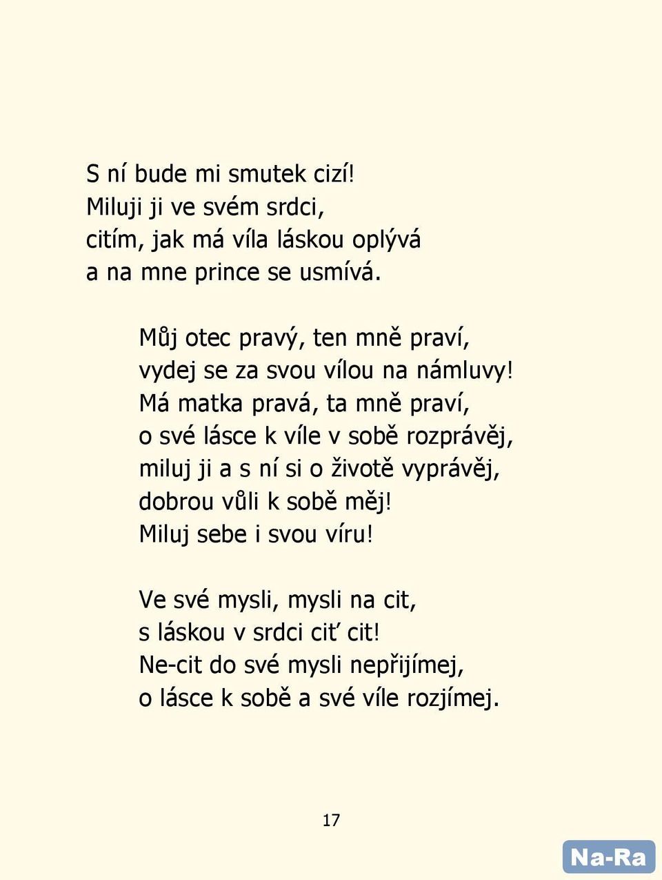 Má matka pravá, ta mně praví, o své lásce k víle v sobě rozprávěj, miluj ji a s ní si o životě vyprávěj, dobrou