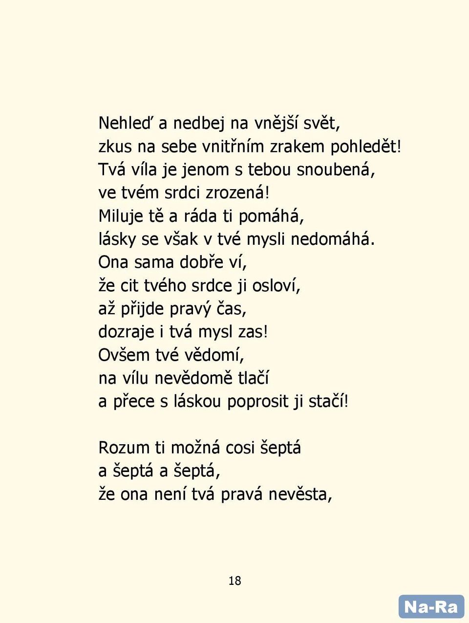 Miluje tě a ráda ti pomáhá, lásky se však v tvé mysli nedomáhá.