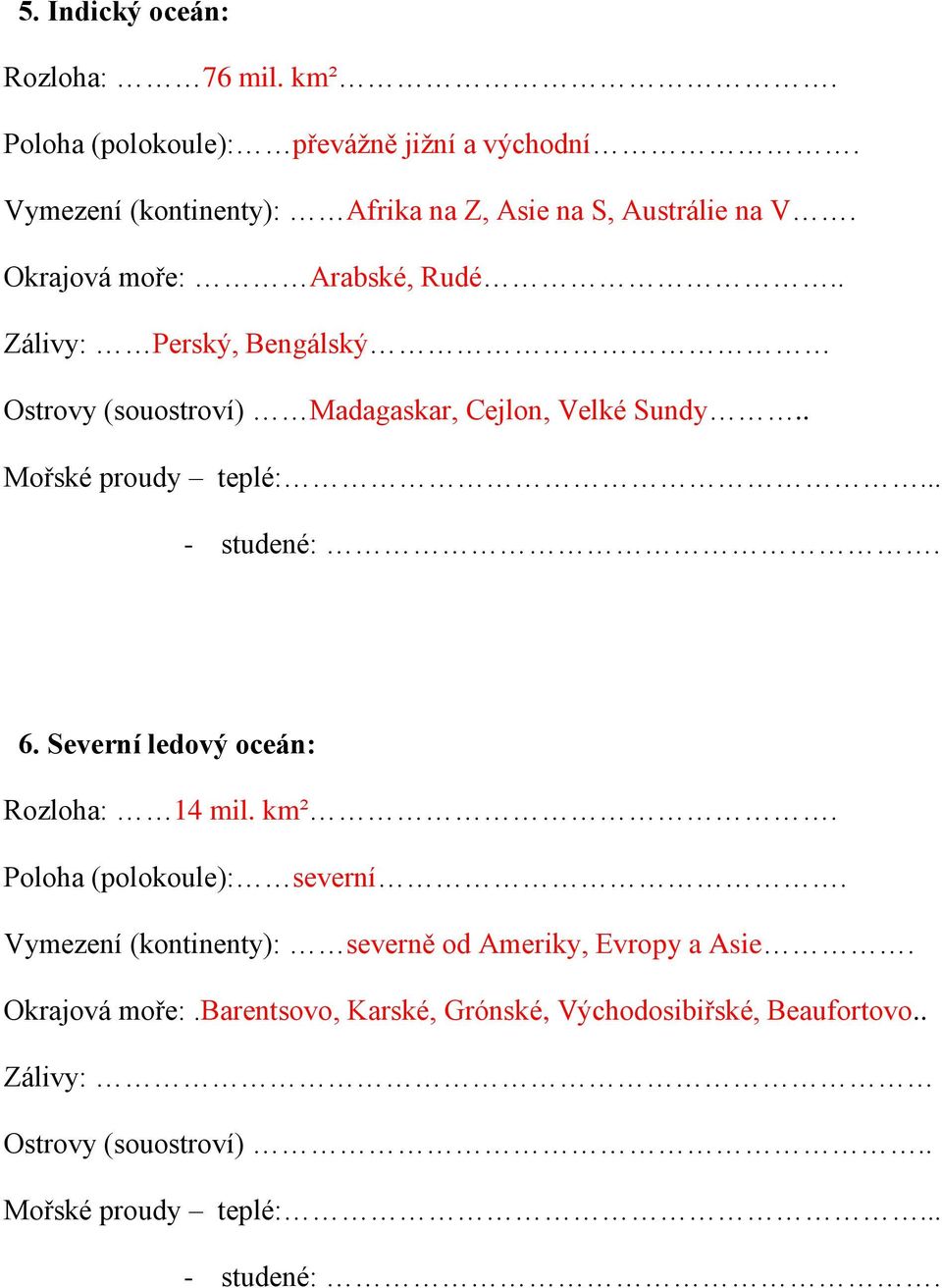 . Zálivy: Perský, Bengálský Ostrovy (souostroví) Madagaskar, Cejlon, Velké Sundy.. 6.