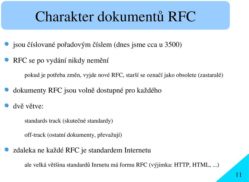 dostupné pro každého dvě větve: standards track (skutečné standardy) off-track (ostatní dokumenty, převažují)