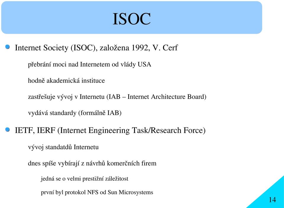 (IAB Internet Architecture Board) vydává standardy (formálně IAB) IETF, IERF (Internet Engineering