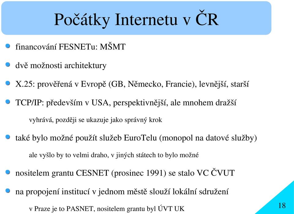 později se ukazuje jako správný krok také bylo možné použít služeb EuroTelu (monopol na datové služby) ale vyšlo by to velmi draho, v