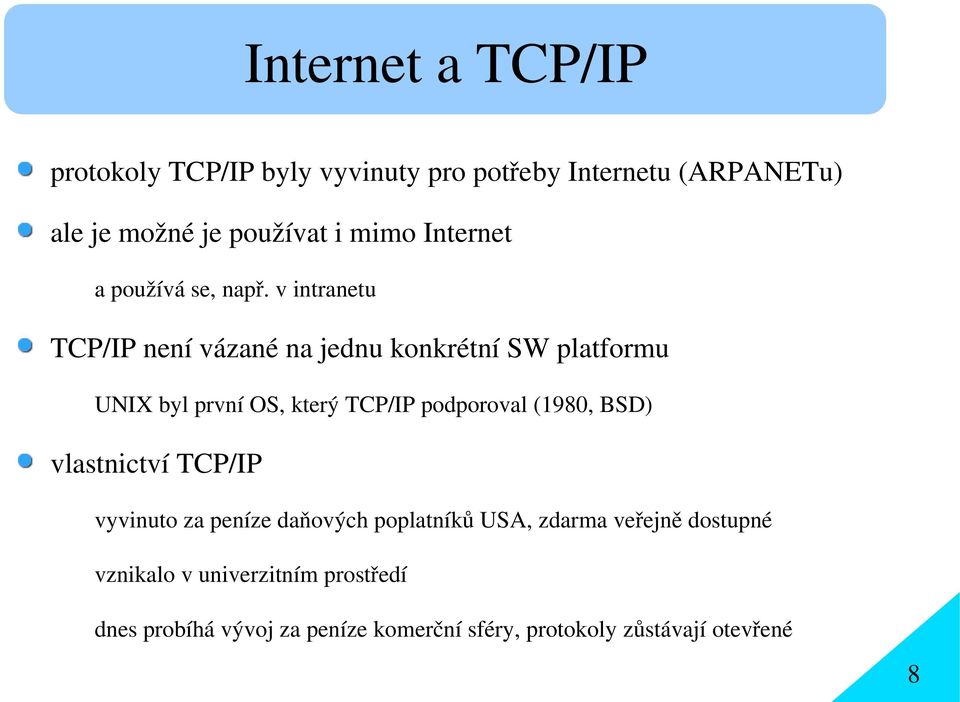 v intranetu TCP/IP není vázané na jednu konkrétní SW platformu UNIX byl první OS, který TCP/IP podporoval (1980,