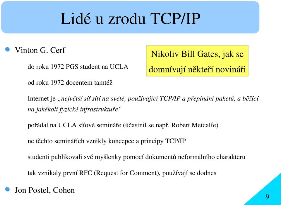 největší síť sítí na světě, používající TCP/IP a přepínání paketů, a běžící na jakékoli fyzické infrastruktuře pořádal na UCLA síťové