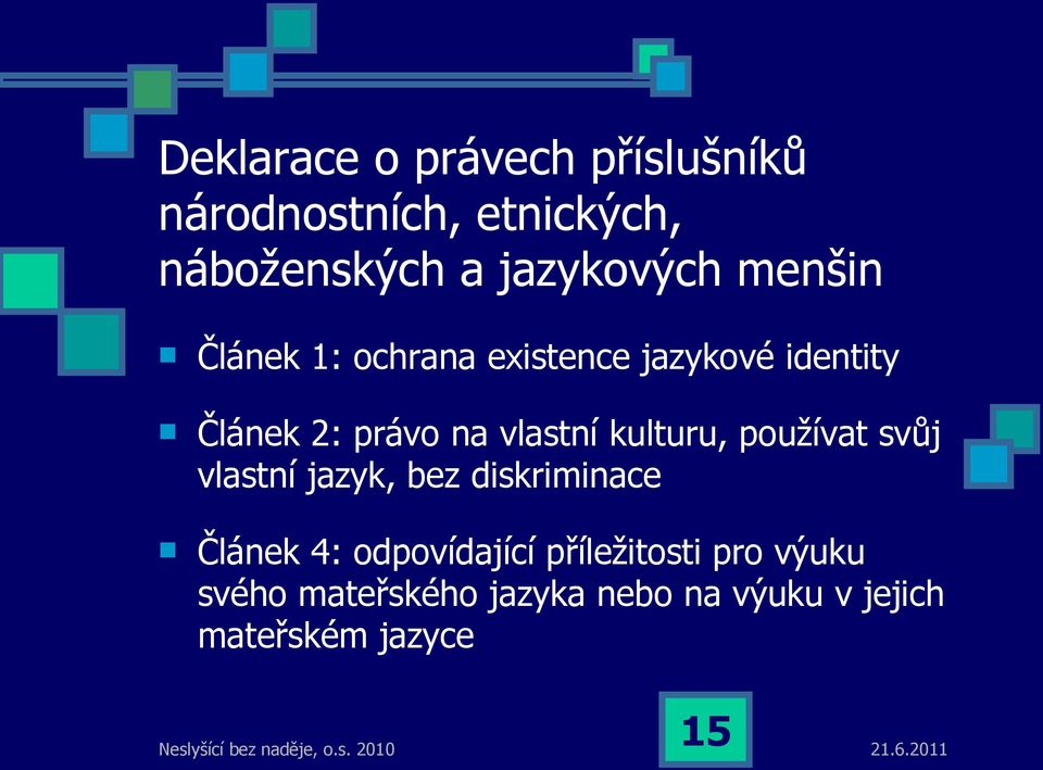 vlastní kulturu, používat svůj vlastní jazyk, bez diskriminace Článek 4: