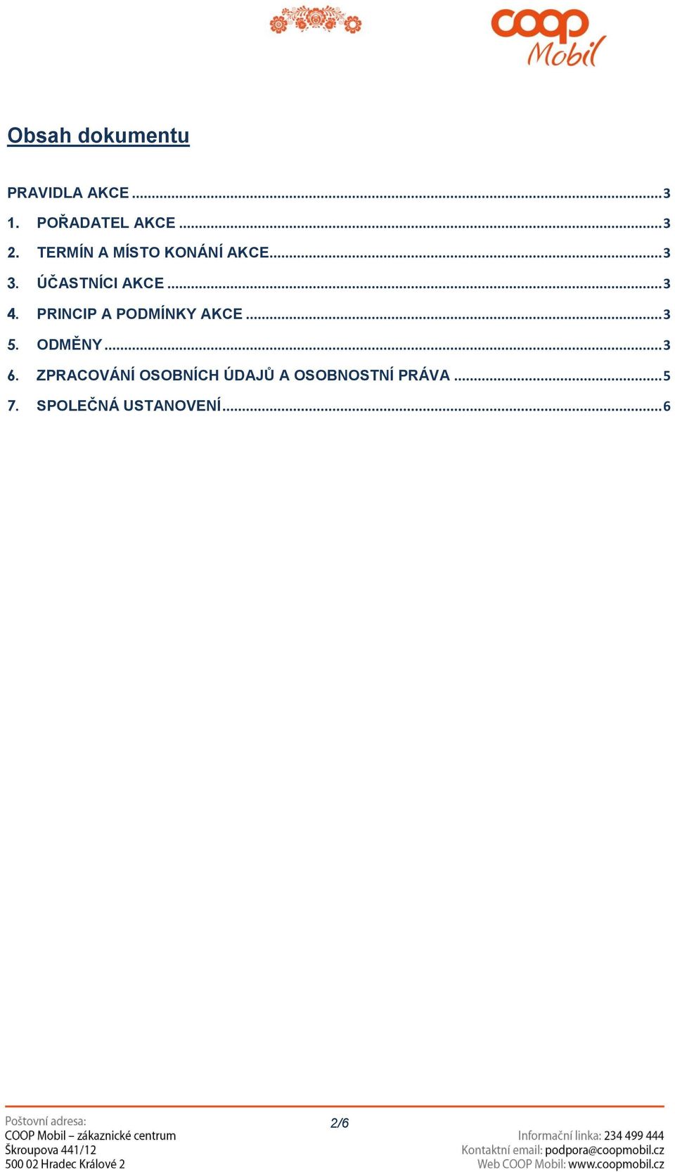 PRINCIP A PODMÍNKY AKCE... 3 5. ODMĚNY... 3 6.