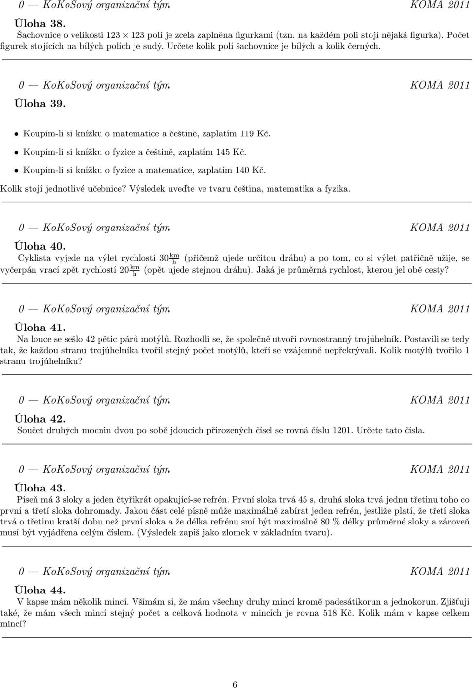 Koupím-li si knížku o fyzice a matematice, zaplatím 140 Kč. Kolik stojí jednotlivé učebnice? Výsledek uveďte ve tvaru čeština, matematika a fyzika. Úloha 40.