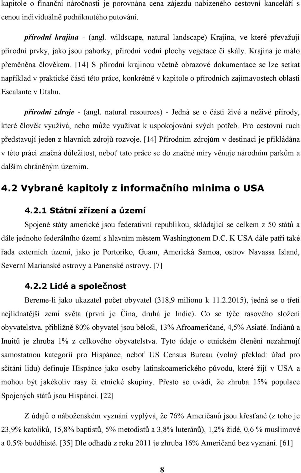 [14] S přírodní krajinou včetně obrazové dokumentace se lze setkat například v praktické části této práce, konkrétně v kapitole o přírodních zajímavostech oblasti Escalante v Utahu.