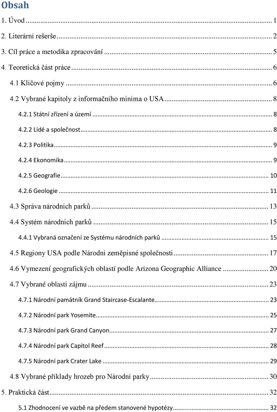 .. 15 4.5 Regiony USA podle Národní zeměpisné společnosti... 17 4.6 Vymezení geografických oblastí podle Arizona Geographic Alliance... 20 4.7 Vybrané oblasti zájmu... 23 4.7.1 Národní památník Grand Staircase-Escalante.