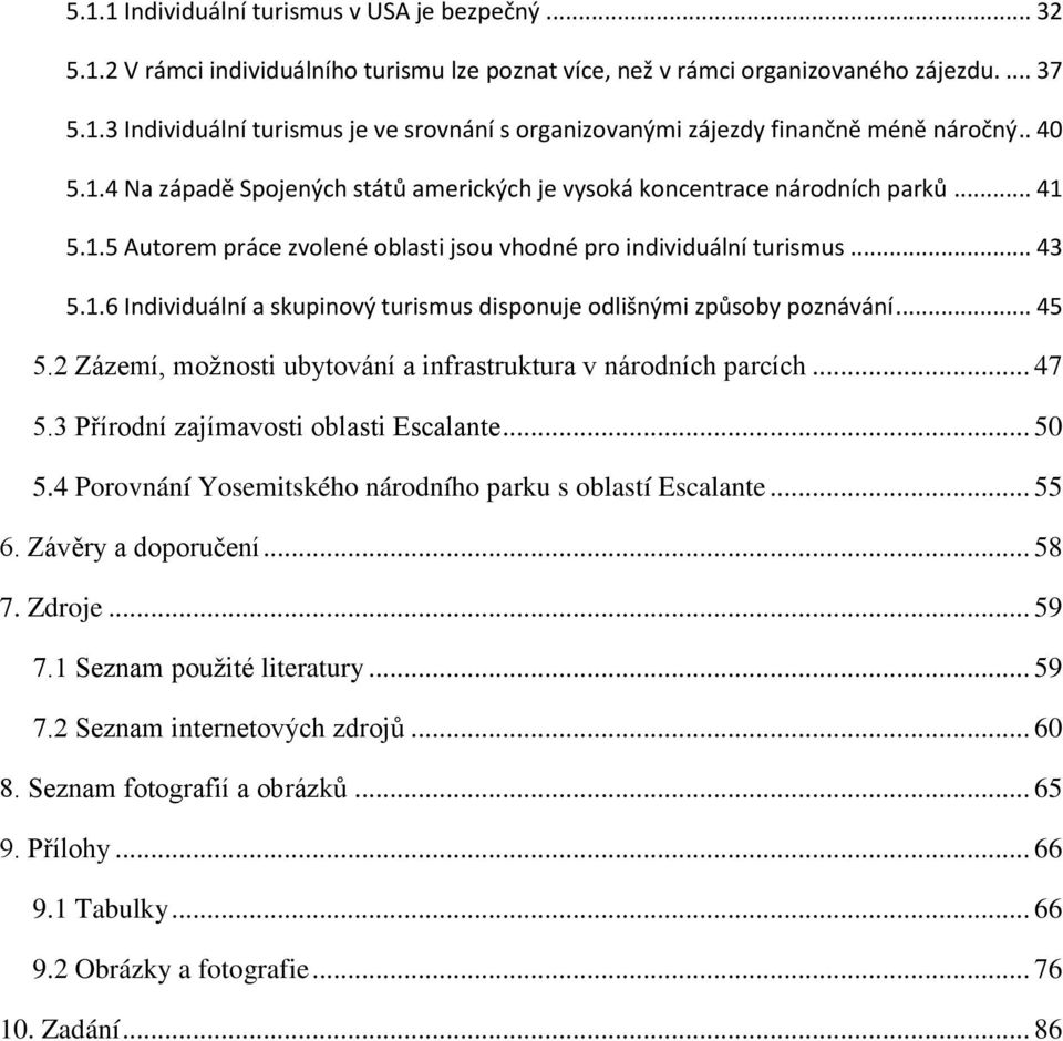 .. 45 5.2 Zázemí, moţnosti ubytování a infrastruktura v národních parcích... 47 5.3 Přírodní zajímavosti oblasti Escalante... 50 5.4 Porovnání Yosemitského národního parku s oblastí Escalante... 55 6.