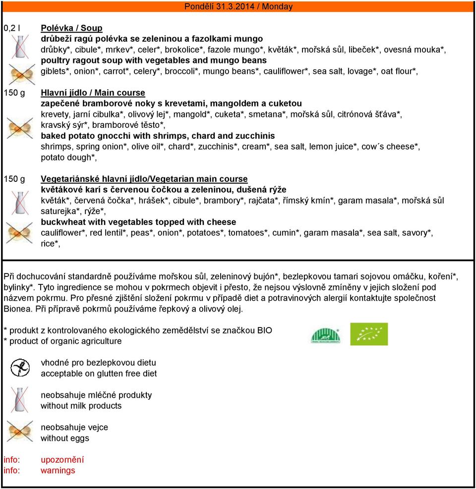 with vegetables and mungo beans giblets*, onion*, carrot*, celery*, broccoli*, mungo beans*, cauliflower*, sea salt, lovage*, oat flour*, zapečené bramborové noky s krevetami, mangoldem a cuketou