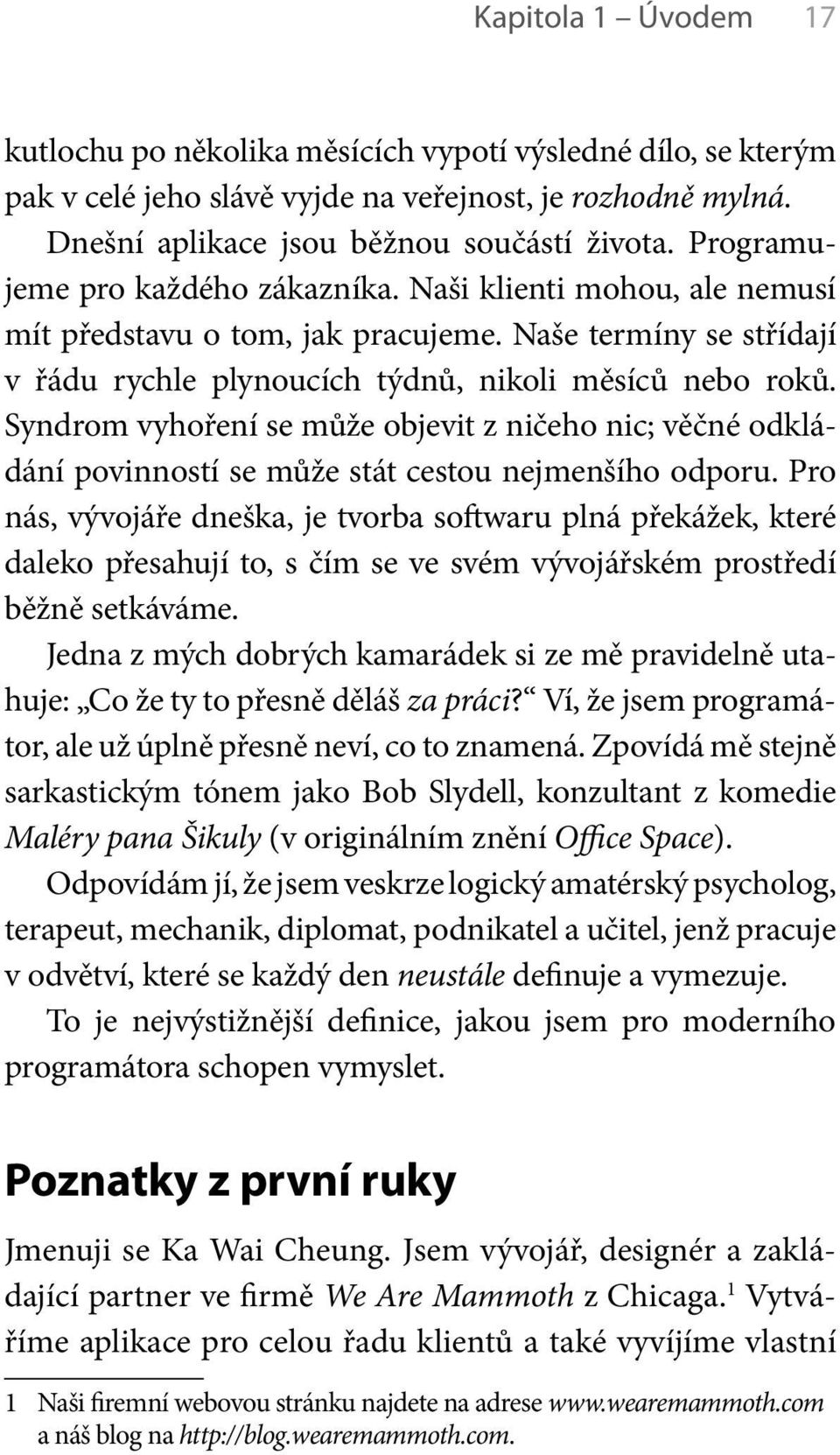 Syndrom vyhoření se může objevit z ničeho nic; věčné odkládání povinností se může stát cestou nejmenšího odporu.