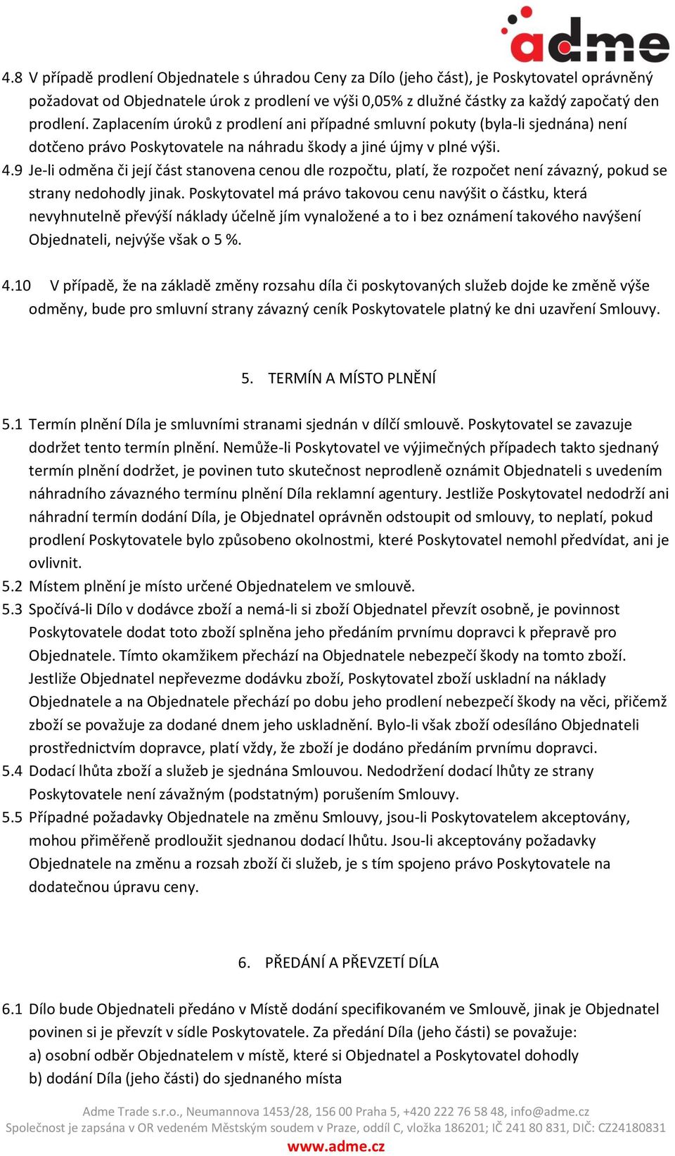 9 Je-li odměna či její část stanovena cenou dle rozpočtu, platí, že rozpočet není závazný, pokud se strany nedohodly jinak.