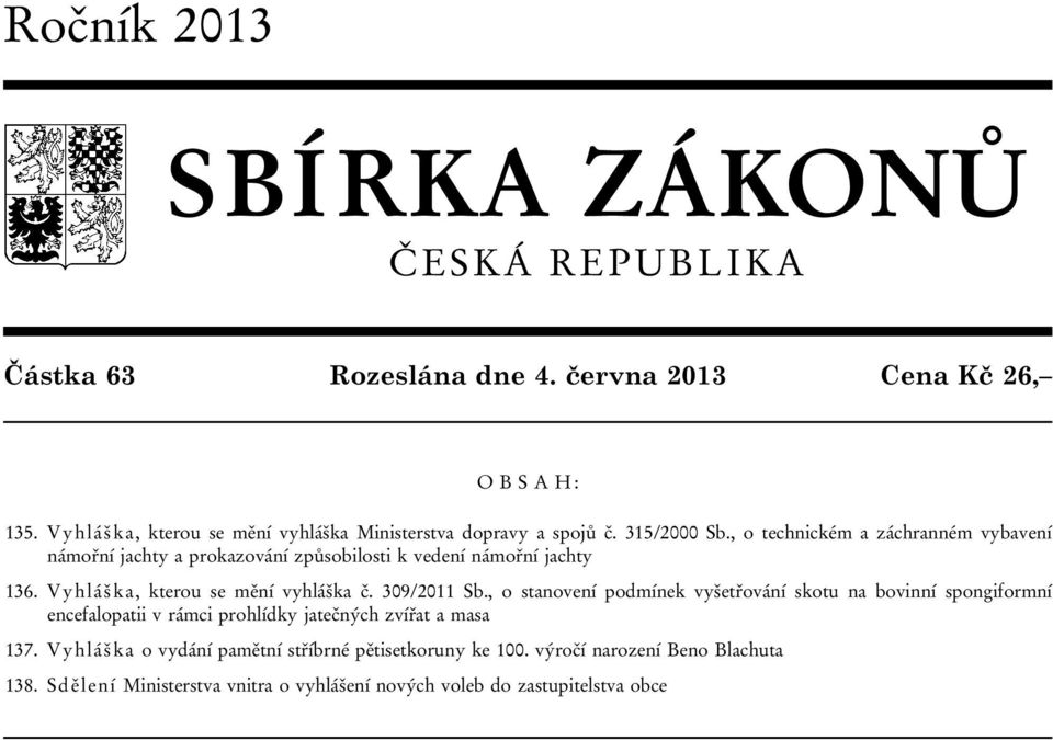 , o technickém a záchranném vybavení námořní jachty a prokazování způsobilosti k vedení námořní jachty 136. Vyhláška, kterou se mění vyhláška č. 309/2011 Sb.