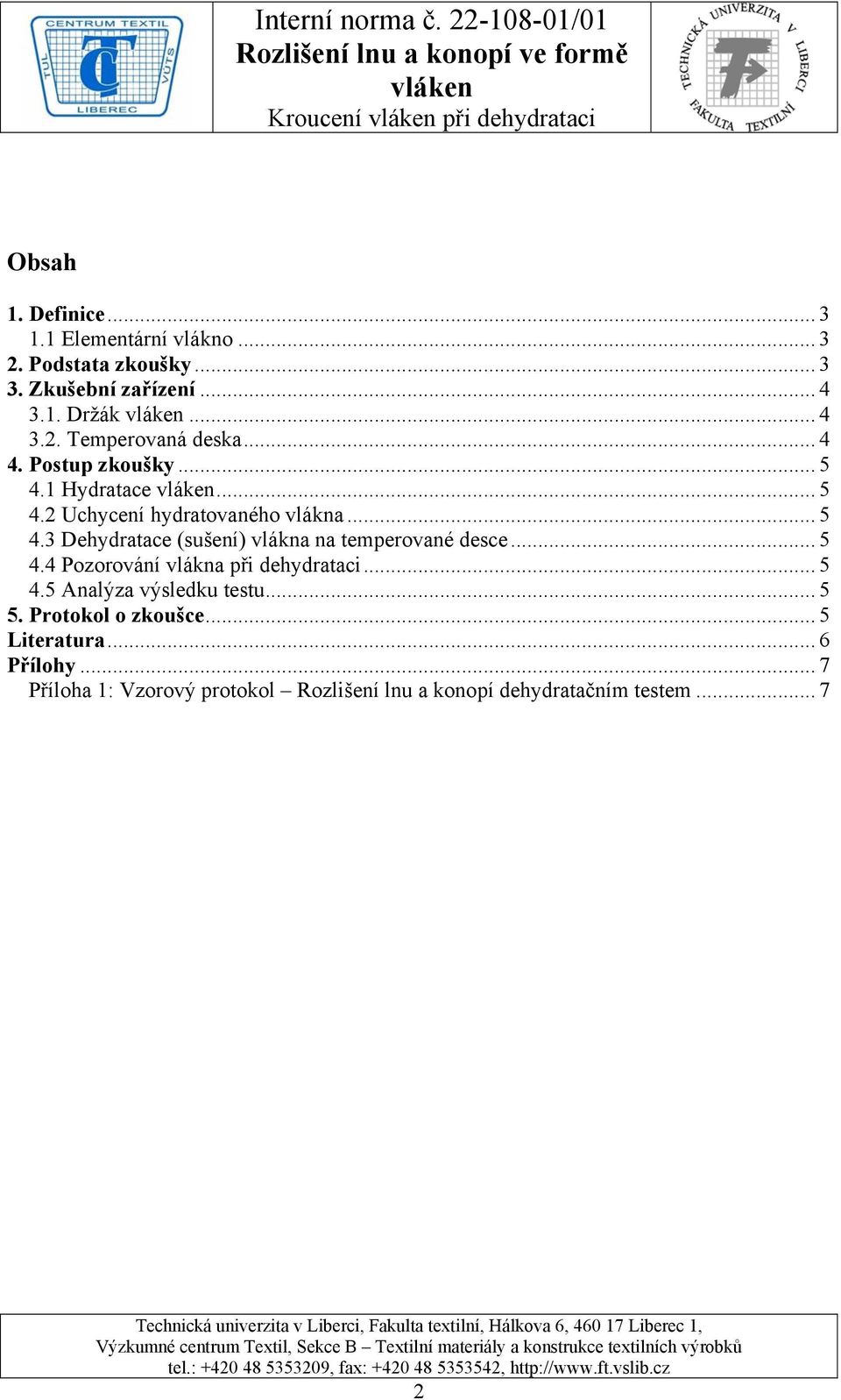 .. 5 4.4 Pozorování vlákna při dehydrataci... 5 4.5 Analýza výsledku testu... 5 5. Protokol o zkoušce... 5 Literatura... 6 Přílohy.