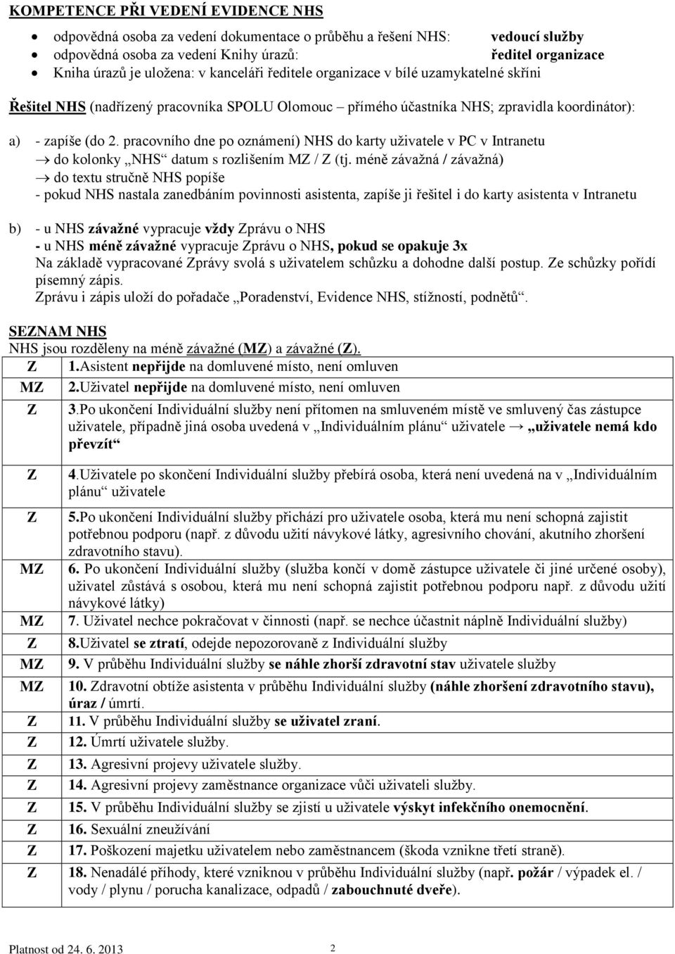 pracovního dne po oznámení) NHS do karty uživatele v PC v Intranetu do kolonky NHS datum s rozlišením M / (tj.