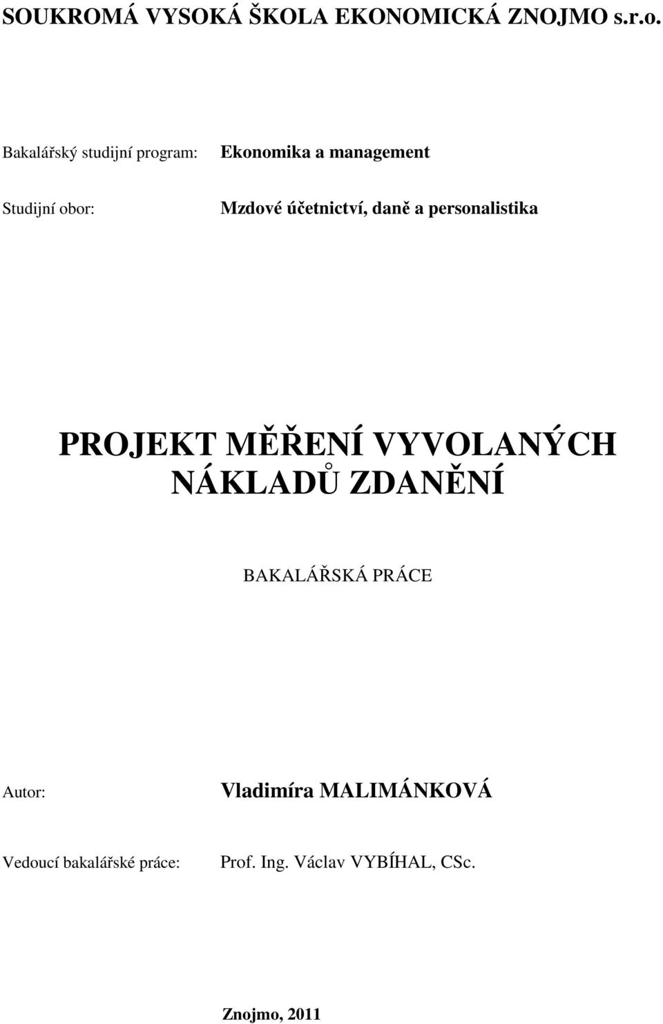 účetnictví, daně a personalistika PROJEKT MĚŘENÍ VYVOLANÝCH NÁKLADŮ ZDANĚNÍ