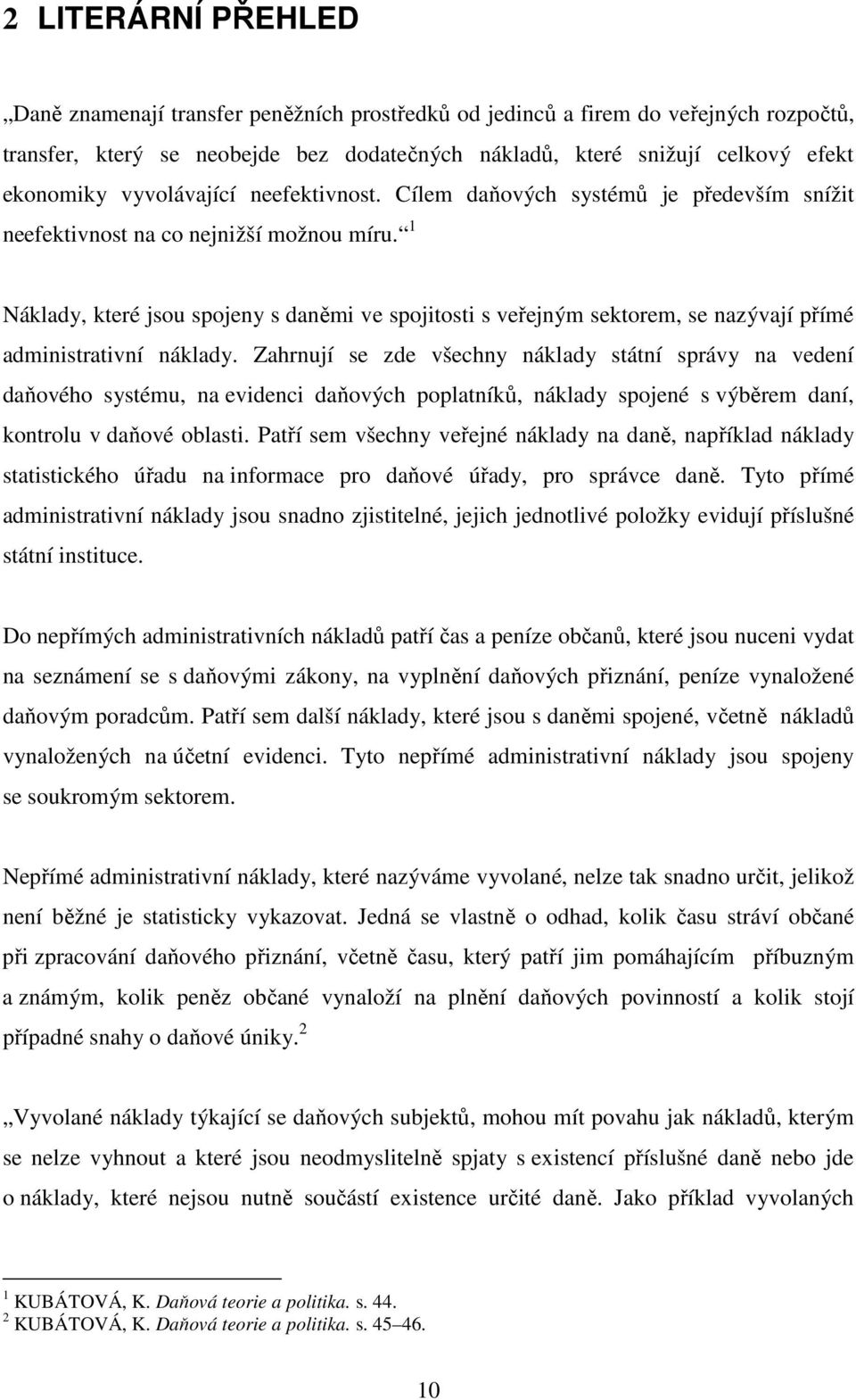 1 Náklady, které jsou spojeny s daněmi ve spojitosti s veřejným sektorem, se nazývají přímé administrativní náklady.