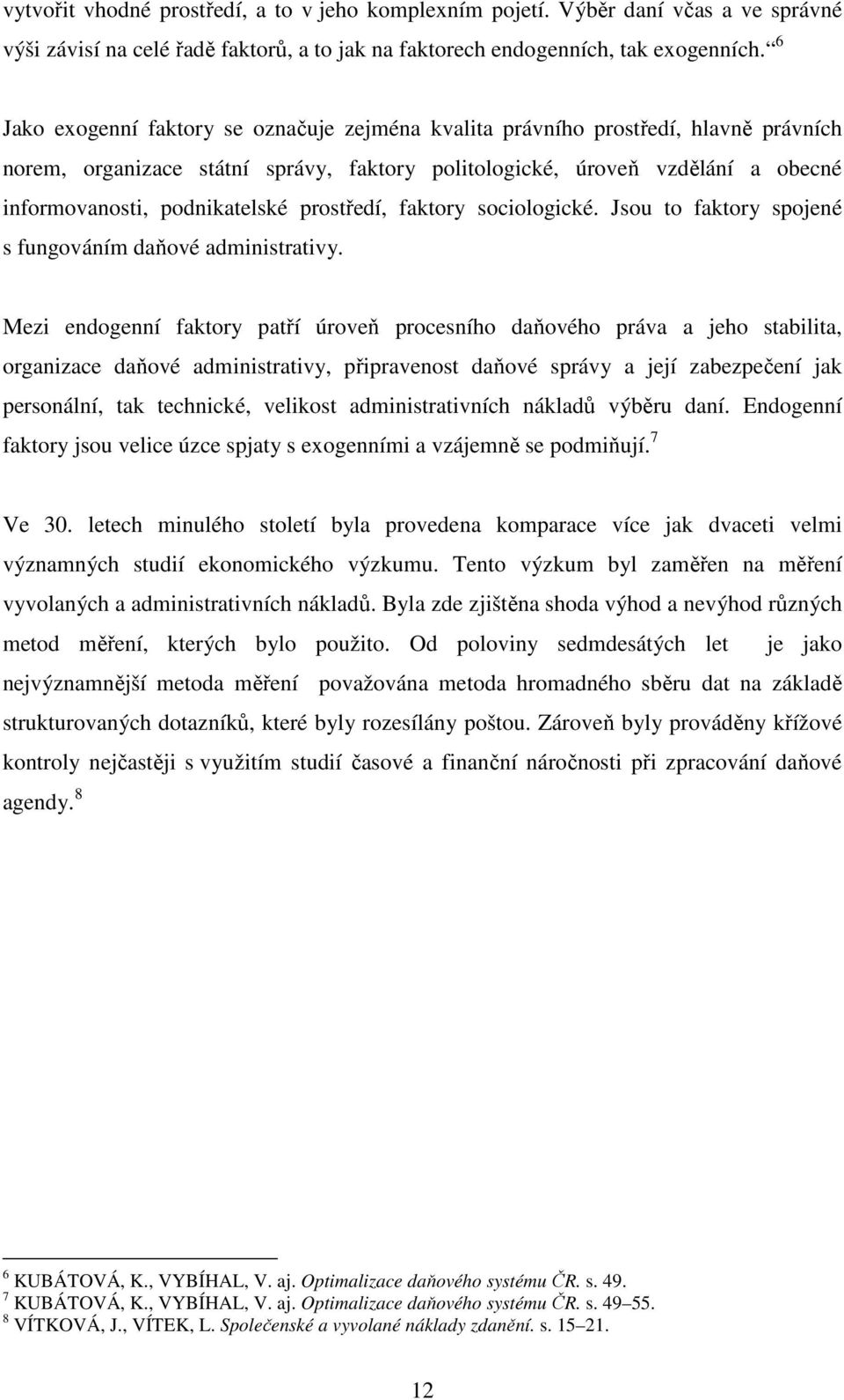 prostředí, faktory sociologické. Jsou to faktory spojené s fungováním daňové administrativy.