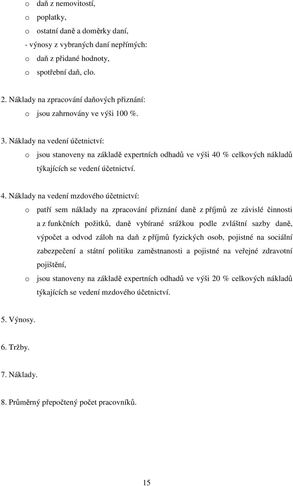 Náklady na vedení účetnictví: o jsou stanoveny na základě expertních odhadů ve výši 40