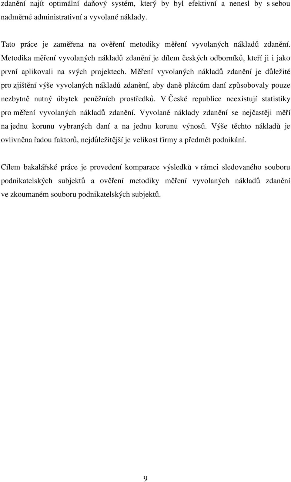 Metodika měření vyvolaných nákladů zdanění je dílem českých odborníků, kteří ji i jako první aplikovali na svých projektech.