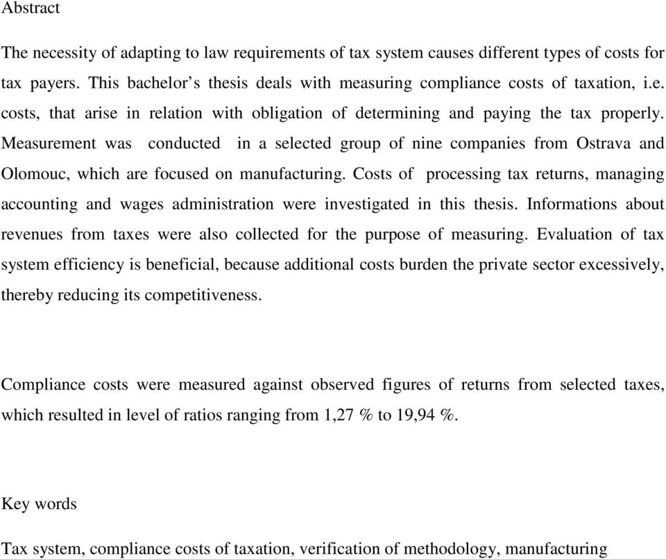 Costs of processing tax returns, managing accounting and wages administration were investigated in this thesis. Informations about revenues from taxes were also collected for the purpose of measuring.