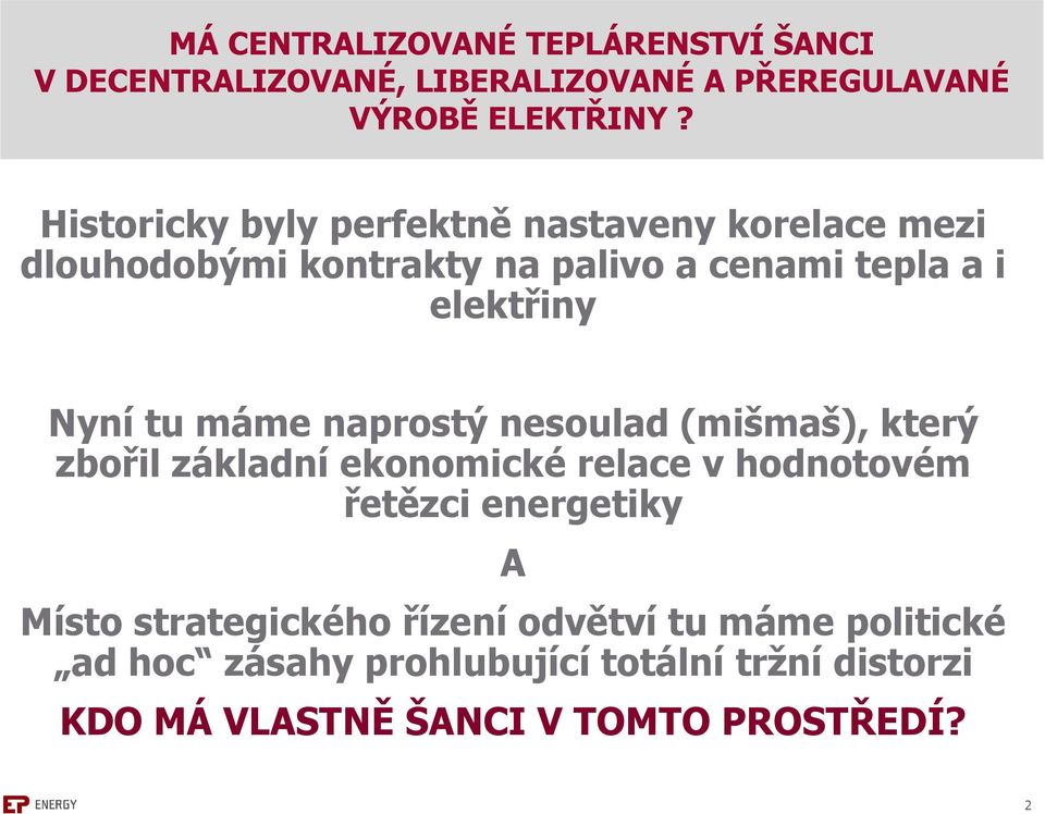 máme naprostý nesoulad (mišmaš), který zbořil základní ekonomické relace v hodnotovém řetězci energetiky A Místo