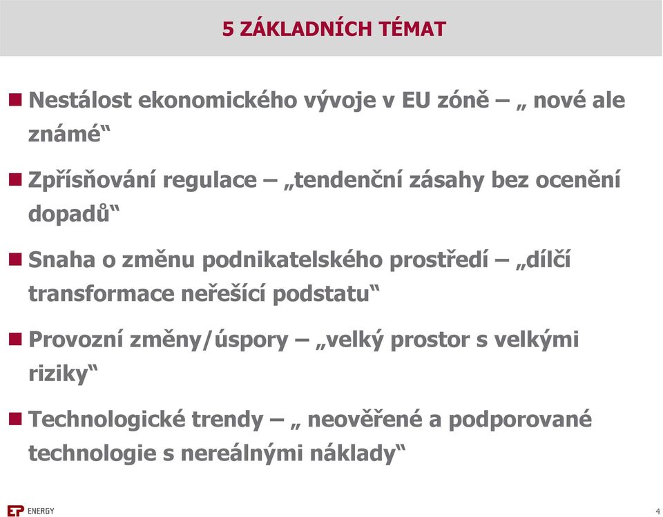 podnikatelského prostředí dílčí transformace neřešící podstatu Provozní změny/úspory