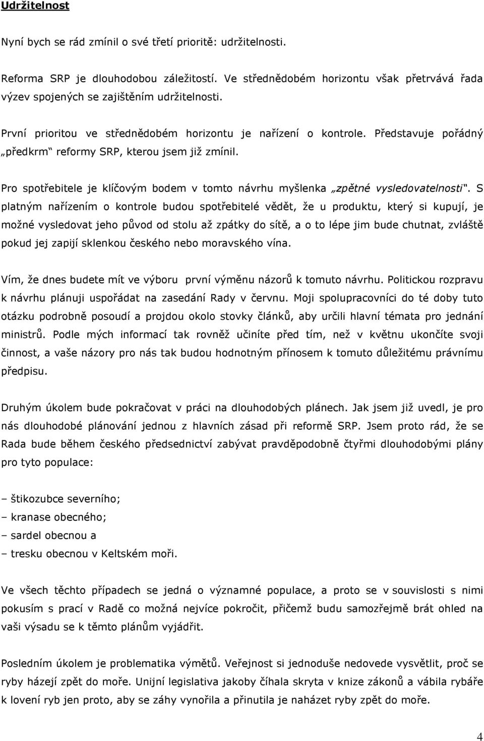 Představuje pořádný předkrm reformy SRP, kterou jsem již zmínil. Pro spotřebitele je klíčovým bodem v tomto návrhu myšlenka zpětné vysledovatelnosti.