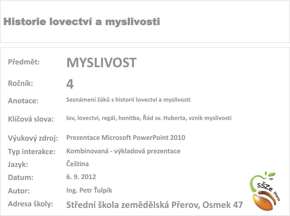 Huberta, vznik myslivosti Výukový zdroj: Prezentace Microsoft PowerPoint 2010 Typ interakce: