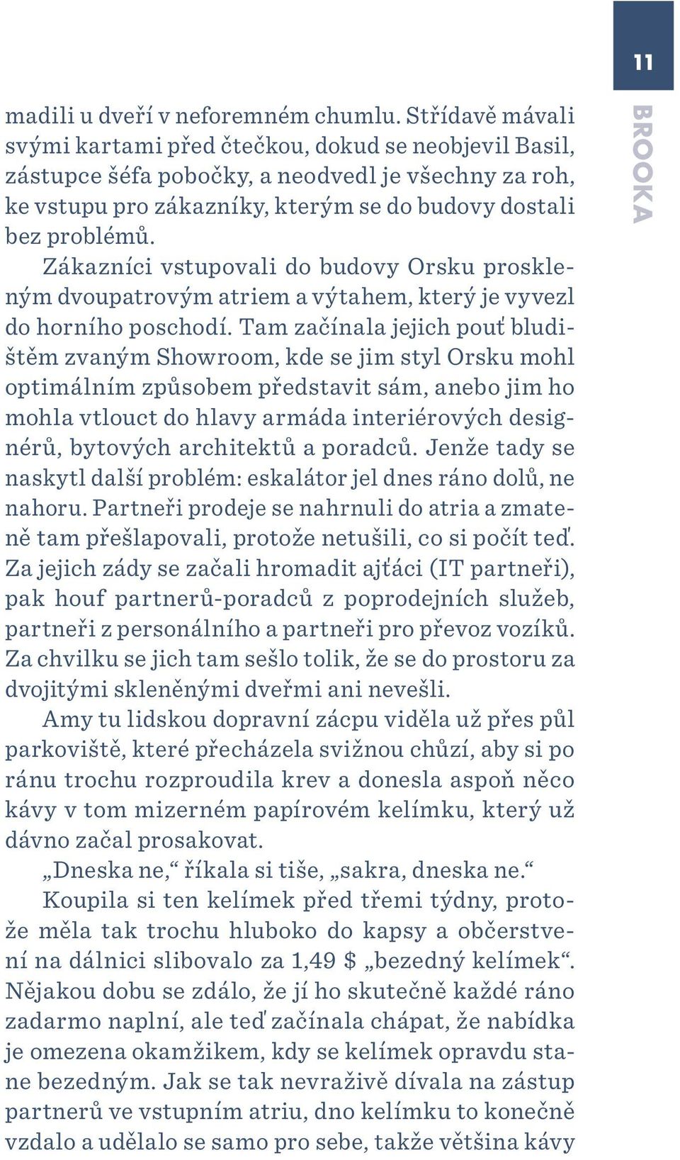 Zákazníci vstupovali do budovy Orsku proskleným dvoupatrovým atriem a výtahem, který je vyvezl do horního poschodí.