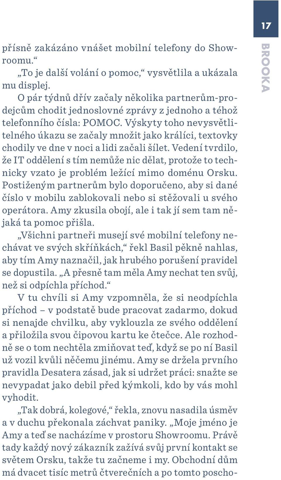 Výskyty toho nevysvětlitelného úkazu se začaly množit jako králíci, textovky chodily ve dne v noci a lidi začali šílet.