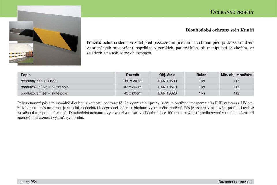 množství ochranný set, základní 160 x 20 cm DAN:10600 1 ks 1 ks prodlužovaní set černé pole 43 x 20 cm DAN:10610 1 ks 1 ks prodlužovaní set žluté pole 43 x 20 cm DAN:10620 1 ks 1 ks Polyuretanový pás