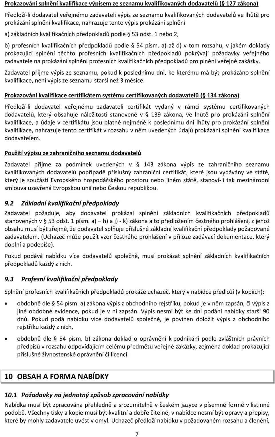 a) až d) v tom rozsahu, v jakém doklady prokazující splnění těchto profesních kvalifikačních předpokladů pokrývají požadavky veřejného zadavatele na prokázání splnění profesních kvalifikačních