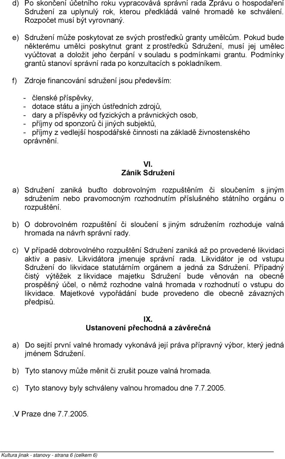 Pokud bude některému umělci poskytnut grant z prostředků Sdružení, musí jej umělec vyúčtovat a doložit jeho čerpání v souladu s podmínkami grantu.