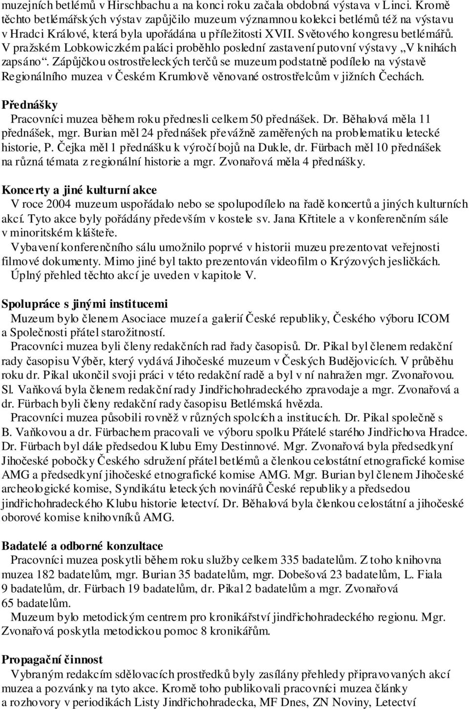 V pražském Lobkowiczkém paláci proběhlo poslední zastavení putovní výstavy V knihách zapsáno.