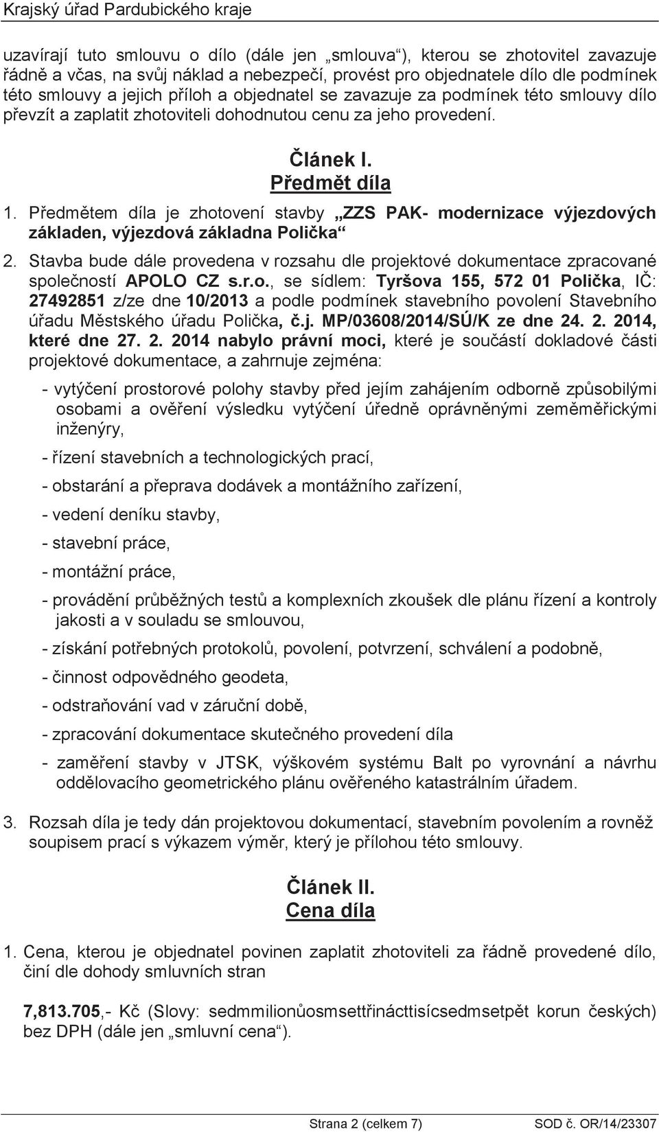 Pedmtem díla je zhotovení stavby ZZS PAK- modernizace výjezdových základen, výjezdová základna Polika 2.