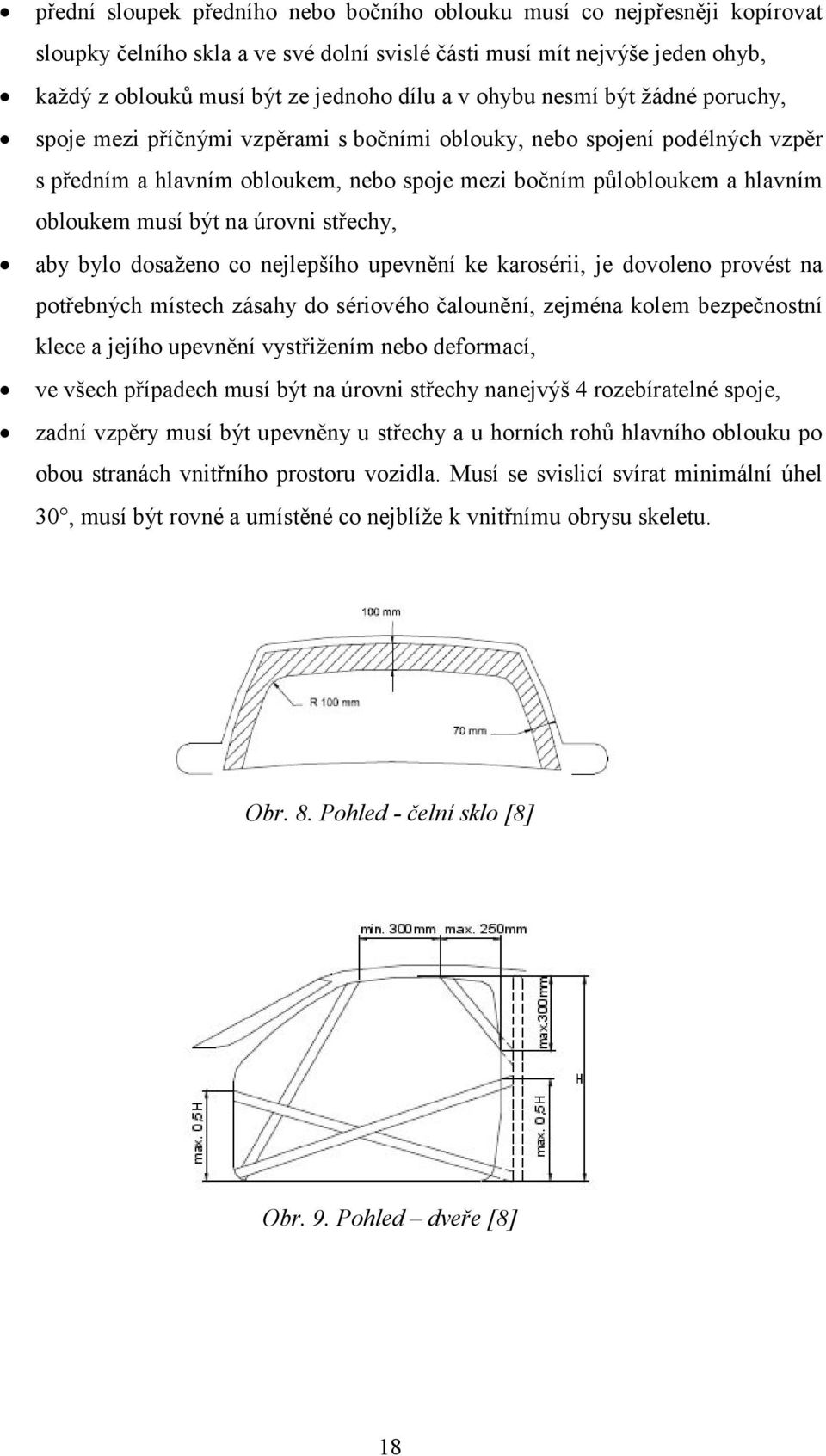 dsaţen c nejlepšíh upevnění ke karsérii, je dvlen prvést na ptřebných místech zásahy d sérivéh čalunění, zejména klem bezpečnstní klece a jejíh upevnění vystřiţením neb defrmací, ve všech případech