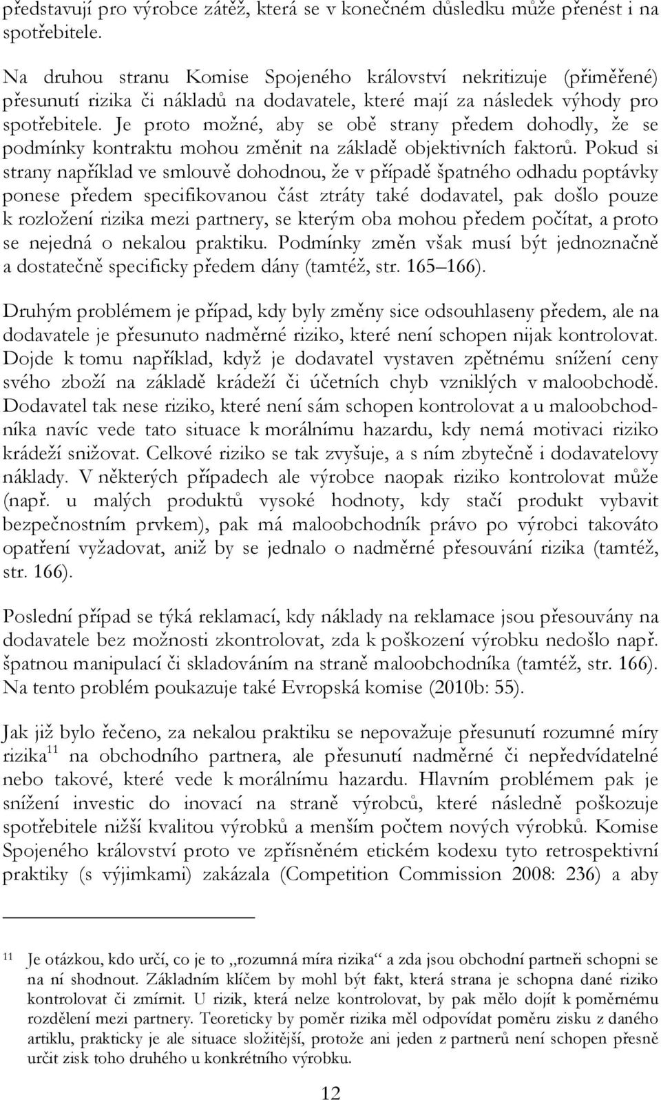 Je proto možné, aby se obě strany předem dohodly, že se podmínky kontraktu mohou změnit na základě objektivních faktorů.