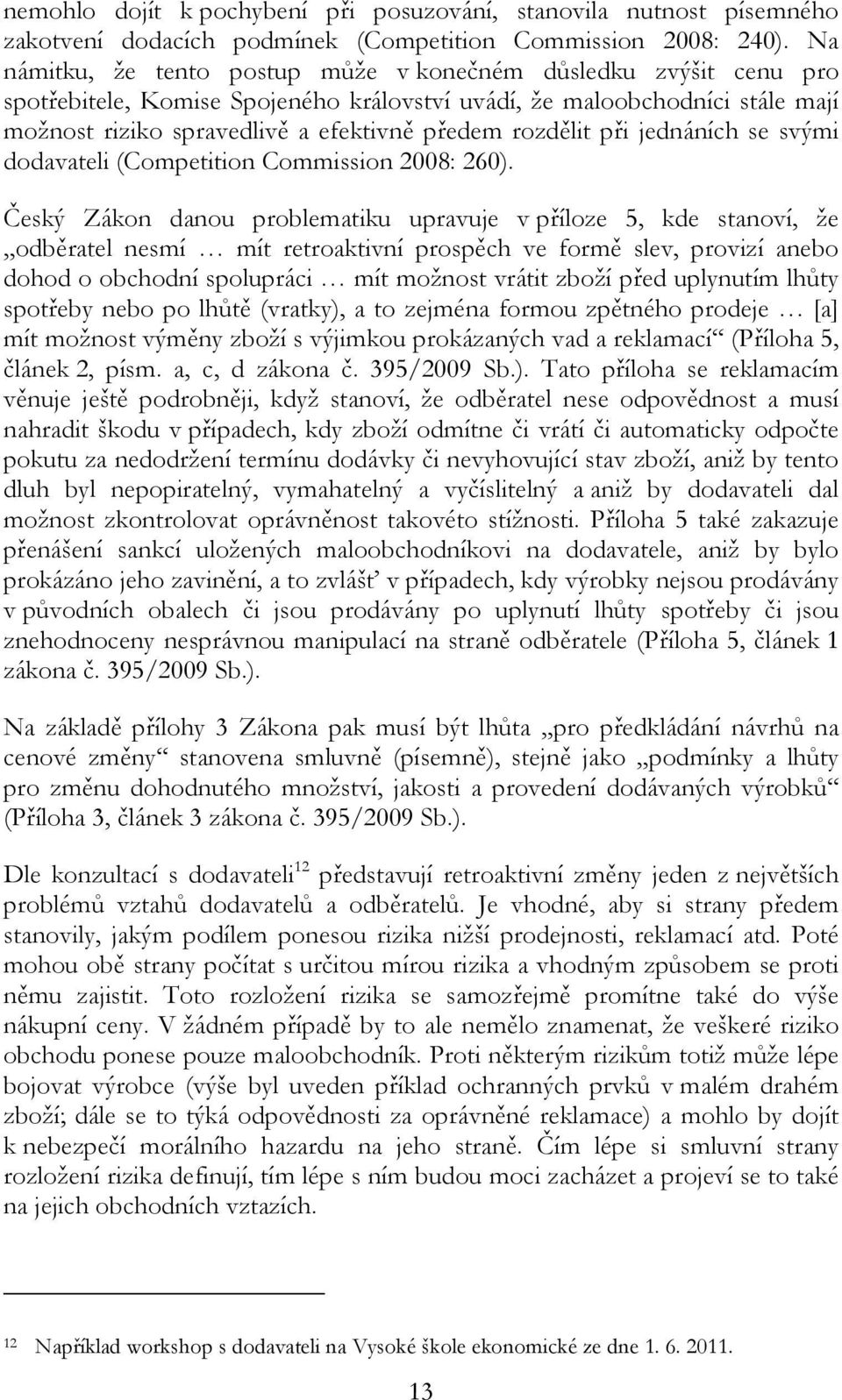 rozdělit při jednáních se svými dodavateli (Competition Commission 2008: 260).